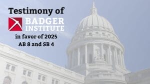 Cover image for written testimony from Badger Institute in favor of Assembly Bill 8 (2025) and Senate Bill 4 (2025)